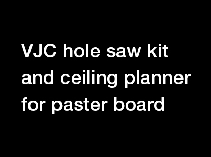 VJC hole saw kit and ceiling planner for paster board